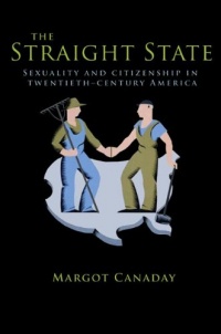 The Straight State: Sexuality and Citizenship in Twentieth-Century America (Politics and Society in Twentieth-Century America)