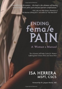 Ending Female Pain: A Woman's Manual - The Ultimate Self-Help Guide for Women Suffering from Chronic Pelvic and Sexual Pain