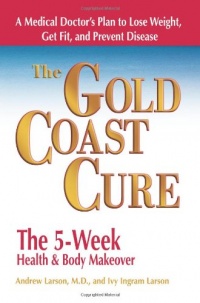 The Gold Coast Cure: The 5-Week Health and Body Makeover A Lifestyle Plan to Shed Pounds, Gain Health and Reverse 10 Diseases