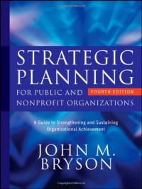 Strategic Planning for Public and Nonprofit Organizations: A Guide to Strengthening and Sustaining Organizational Achievement