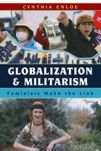 Globalization and Militarism: Feminists Make the Link