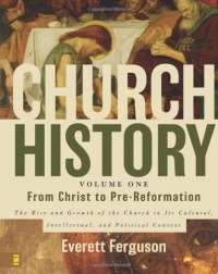 Church History, Volume One: From Christ to Pre-Reformation: The Rise and Growth of the Church in Its Cultural, Intellectual, and Political Context