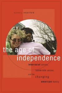 The Age of Independence: Interracial Unions, Same-Sex Unions, and the Changing American Family