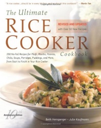 The Ultimate Rice Cooker Cookbook : 250 No-Fail Recipes for Pilafs, Risottos, Polenta, Chilis, Soups, Porridges, Puddings and More, from Start to Finish in Your Rice Cooker (Non)