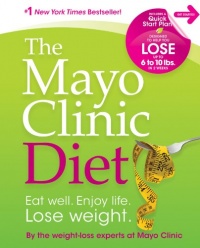 The Mayo Clinic Diet: Eat well. Enjoy Life. Lose weight.