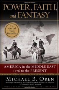 Power, Faith, and Fantasy: America in the Middle East: 1776 to the Present