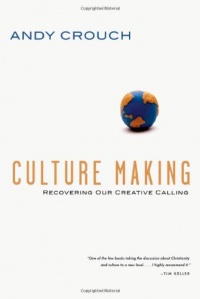 Culture Making: Recovering Our Creative Calling