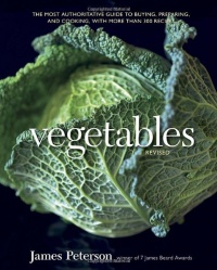 Vegetables, Revised: The Most Authoritative Guide to Buying, Preparing, and Cooking, with More than 300 Recipes