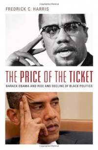 The Price of the Ticket: Barack Obama and Rise and Decline of Black Politics