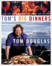 Tom's Big Dinners: Big-Time Home Cooking for Family and Friends