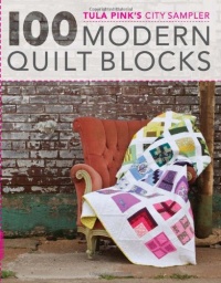 Tula Pink's City Sampler: 100 Modern Quilt Blocks