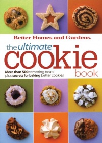 BH&G Ultimate Cookie Book: More than 500 Tempting Treats Plus Secrets for Baking Better Cookies (Better Homes & Gardens Ultimate)