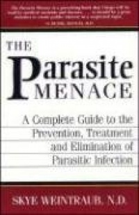 The Parasite Menace: A Complete Guide to the Prevention, Treatment and Elimination of Parasitic Infection