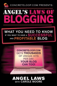 ConcreteLoop.com Presents: Angel's Laws of Blogging: What You Need to Know if You Want to Have a Successful and Profitable Blog