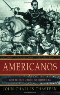 Americanos: Latin America's Struggle for Independence (Pivotal Moments in World History)