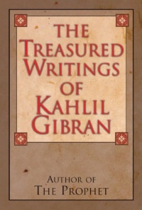 The Treasured Writings of Kahlil Gibran: Author of The Prophet