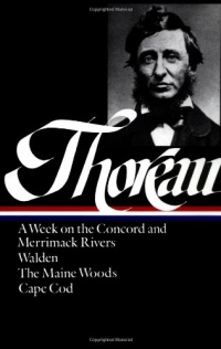 Henry David Thoreau : A Week on the Concord and Merrimack Rivers / Walden; Or, Life in the Woods / The Maine Woods / Cape Cod (Library of America)