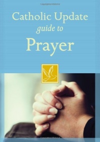 Catholic Update Guide to Prayer (Catholic Update Guides)