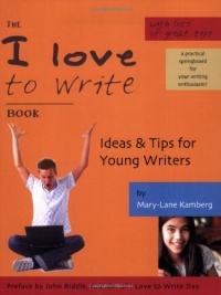 The I Love To Write Book - Ideas & Tips for Young Writers