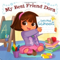 Let's Play School!: My Best Friend Dora (Dora the Explorer)