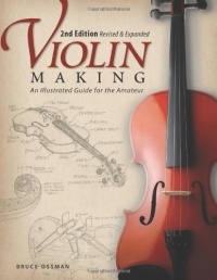 Violin Making, Second Edition Revised and Expanded: An Illustrated Guide for the Amateur