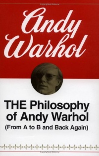 The Philosophy of Andy Warhol (From A to B and Back Again)