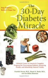 The 30-Day Diabetes Miracle: Lifestyle Center of America's Complete Program for Overcoming Diabetes, Restoring Health, and Rebuilding Natural Vitality