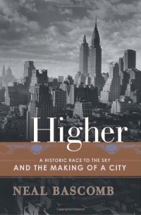 Higher: A Historic Race to the Sky and the Making of a City