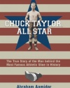 Chuck Taylor, All Star: The True Story of the Man Behind the Most Famous Athletic Shoe in History