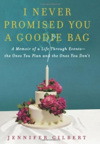 I Never Promised You a Goodie Bag: A Memoir of a Life Through Events--the Ones You Plan and the Ones You Don't