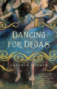 Dancing for Degas: A Novel