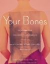 Your Bones: How You Can Prevent Osteoporosis and Have Strong Bones for Life - Naturally