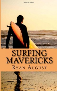 Surfing Mavericks: The Unofficial Biography of Jay Moriarity