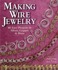 Making Wire Jewelry: 60 Easy Projects in Silver, Copper & Brass