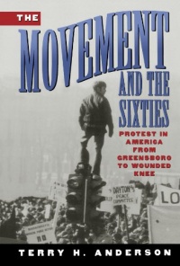 The Movement and The Sixties: Protest in America from Greensboro to Wounded Knee