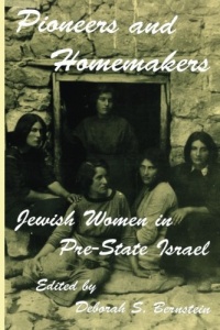 Pioneers and Homemakers: Jewish Women in Pre-State Israel (SUNY Series in Israeli Studies)