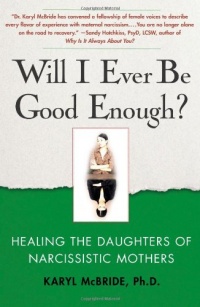 Will I Ever Be Good Enough?: Healing the Daughters of Narcissistic Mothers