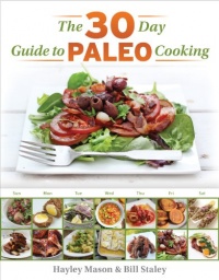 The 30 Day Guide to Paleo Cooking: Entire Month of Paleo Meals