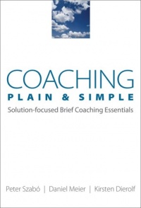 Coaching Plain & Simple: Solution-focused Brief Coaching Essentials (Norton Professional Books)