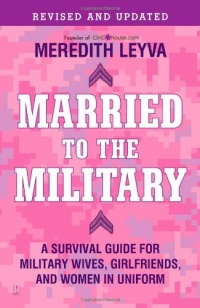 Married to the Military: A Survival Guide for Military Wives, Girlfriends, and Women in Uniform