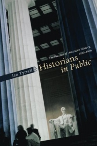 Historians in Public: The Practice of American History, 1890-1970