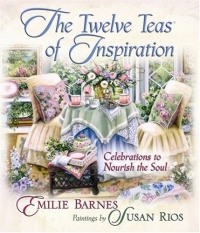 The Twelve Teas® of Inspiration: Celebrations to Nourish the Soul