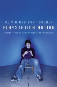 Playstation Nation: Protect Your Child from Video Game Addiction