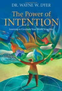 The Power of Intention: Learning to Co-create Your World Your Way