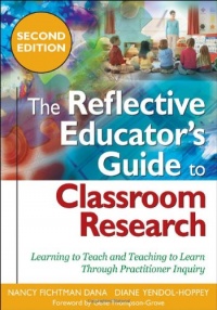 The Reflective Educator's Guide to Classroom Research: Learning to Teach and Teaching to Learn Through Practitioner Inquiry