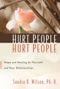 Hurt People Hurt People: Hope and Healing for Yourself and Your Relationships