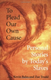 To Plead Our Own Cause: Personal Stories by Today's Slaves