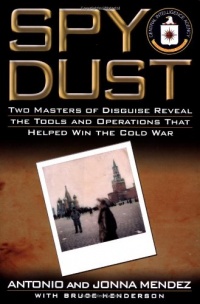 Spy Dust : Two Masters of Disguise Reveal the Tools and Operations that Helped Win the Cold War