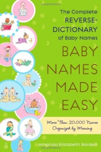 Baby Names Made Easy: The Complete Reverse-Dictionary of Baby Names