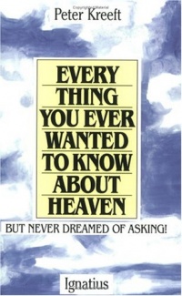 Everything You Ever Wanted to Know about Heaven-- But Never Dreamed of Asking